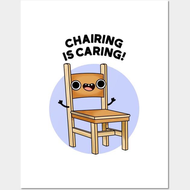 Chairing Is Caring Funny Chair Pun Wall Art by punnybone